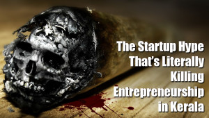 The Startup Hype that killing entrepreneurship in kerala